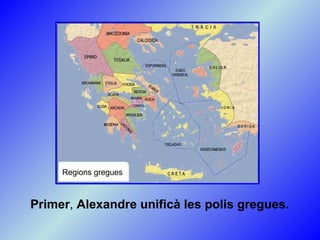 Primer ,  Alexandre unificà les polis gregues. Regions gregues 