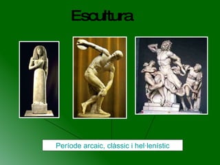 Escultura Període arcaic, clàssic i hel·lenístic 