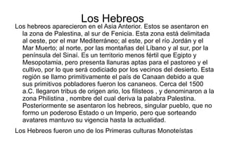 Caracteristicas Desde este territorio, encerrado entre el mar y los montes de Siria, las circunstancias de encontrarse casi empujados contra las costas ("botados al mar por su geografía", según el historiador griego Herodoto) y el decidido temperamento de esta civilización, los llevó a concentrarse en desarrollar una economía basada casi totalmente en la actividad marina, dejando de lado la agricultura. Con el paso del tiempo fueron especializándose en la construcción de barcos, el desarrollo de importantes instalaciones portuarias, y el fortalecimiento de una actividad comercial que los llevó a surcar la aguas de casi todo el mudo conocido y a desarrollar una importante industria manufacturera. 