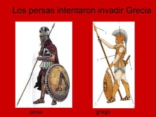Los persas intentaron invadir Grecia
griegopersa
 