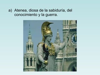 Atenea, diosa de la sabiduría, del conocimiento y la guerra.  