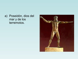 Poseidón, dios del mar y de los terremotos. 
