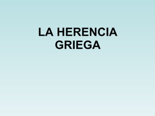 LA HERENCIA GRIEGA 