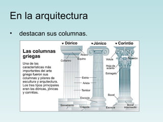 En la arquitectura
•   destacan sus columnas.
 