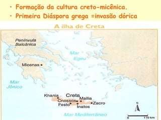 • Formação da cultura creto-micênica.
• Primeira Diáspora grega =invasão dórica
 