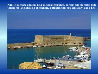 Aquele que sabe obedece pela adesão espontânea, porque compreendeu toda  vantagem individual da obediência, a utilidade própria em não violar a Lei.  