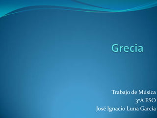 Trabajo de Música
                3ºA ESO
José Ignacio Luna García
 