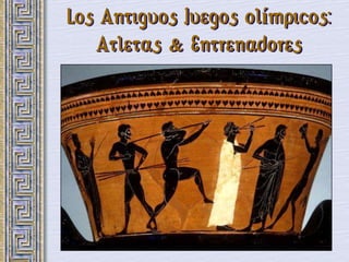 Los Antiguos Juegos olímpicos:
   Atletas & Entrenadores
 