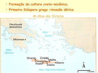 • Formação da cultura creto-micênica.
• Primeira Diáspora grega =invasão dórica
 