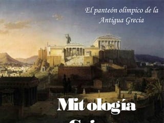 El panteón olímpico de la
        Antigua Grecia




Mitología
 