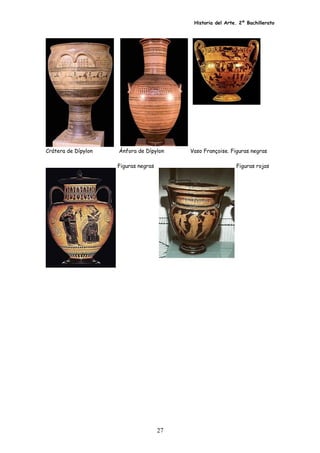 Historia del Arte. 2º Bachillerato
Crátera de Dípylon Ánfora de Dípylon Vaso Françoise. Figuras negras
Figuras negras Figuras rojas
27
 