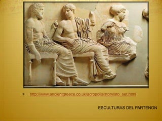  http://www.ancientgreece.co.uk/acropolis/story/sto_set.html
ESCULTURAS DEL PARTENON
 