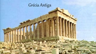 Grécia Antiga 
 