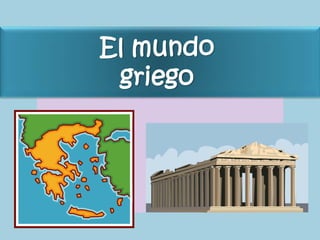 El mundo 
griego 
 