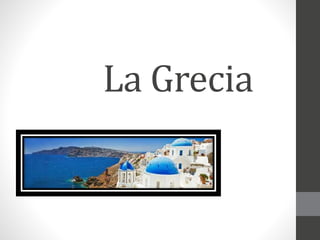 La Grecia
 