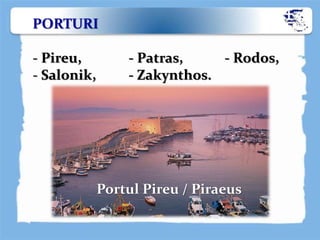 PORTURI
- Pireu, - Patras, - Rodos,
- Salonik, - Zakynthos.
Portul Pireu / Piraeus
 