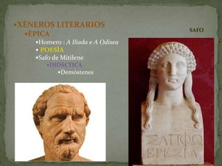 XÉNEROS LITERARIOS
ÉPICA
Homero : A Ilíada e A Odisea
 POESÍA
Safo de Mitilene
DIDÁCTICA
Demóstenes
SAFO
 