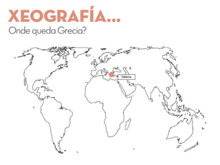 XEOGRAFÍA...
OndequedaGrecia?
Grecia
 