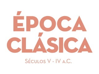 época
ClásicaSéculos V - IV a.C.
 