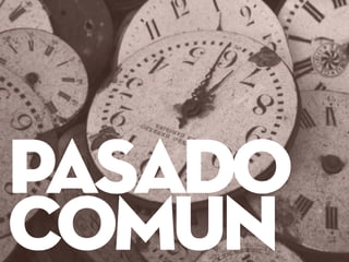 PASADO
COMUN
 