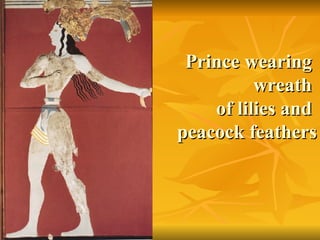 Prince wearing  wreath  of lilies and  peacock feathers 
