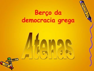Berço da
democracia grega
 