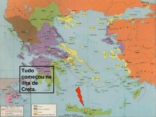 Tudo
começou na
ilha de
Creta.
 