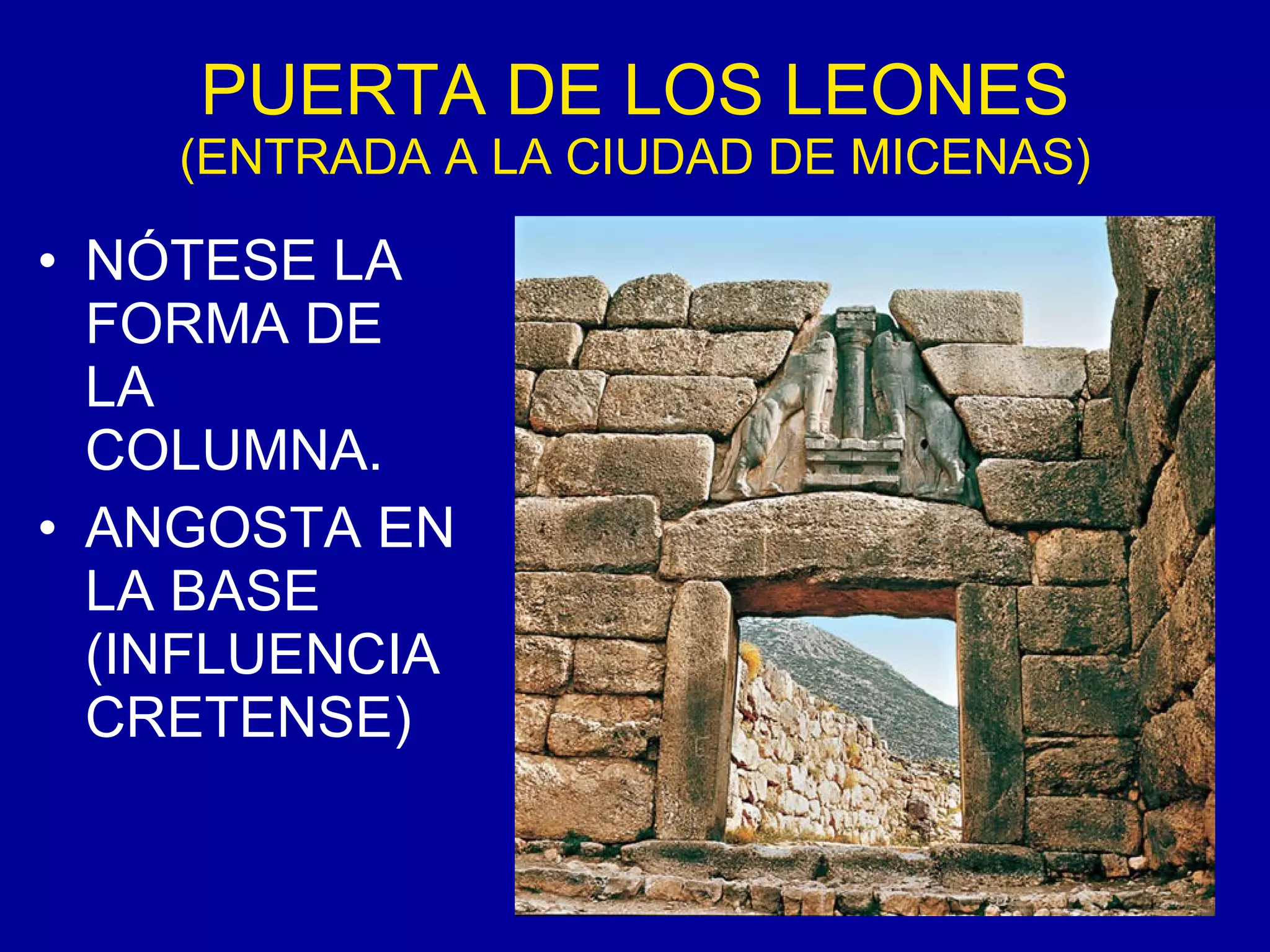 PUERTA DE LOS LEONES  (ENTRADA A LA CIUDAD DE MICENAS) NÓTESE LA FORMA DE LA COLUMNA. ANGOSTA EN LA BASE (INFLUENCIA CRETENSE) 