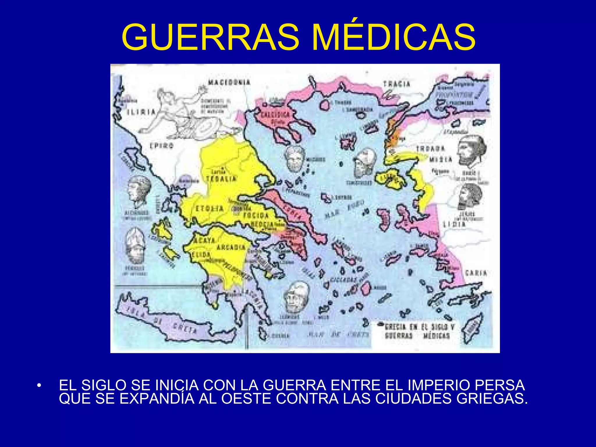 GUERRAS MÉDICAS EL SIGLO SE INICIA CON LA GUERRA ENTRE EL IMPERIO PERSA QUE SE EXPANDÍA AL OESTE CONTRA LAS CIUDADES GRIEGAS. 