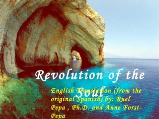 Revolution of the Soul English Translation (from the original Spanish) by: Ruel  Pepa , Ph.D. and Anne Forst-Pepa 