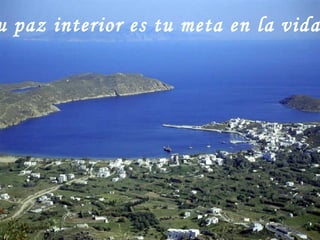 Tu paz interior es tu meta en la vida. 