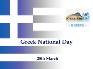 Greek National Day
25th March
 