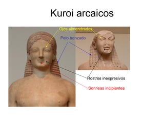 Kuroi arcaicos Rostros inexpresivos Sonrisas incipientes Pelo trenzado Ojos almendrados 