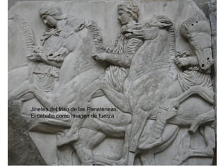 Jinetes del friso de las Panateneas. El caballo como imagen de fuerza 