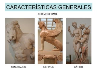 CARACTERÍSTICAS GENERALES TERIMORFISMO MINOTAURO ESFINGE SÁTIRO 