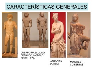 CARACTERÍSTICAS GENERALES CUERPO MÁSCULINO DESNUDO, MODELO DE BELLEZA AFRODITA PÚDICA MUJERES CUBIERTAS 
