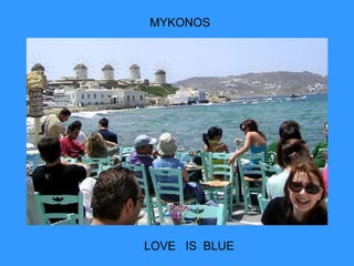 MYKONOS LOVE  IS  BLUE 