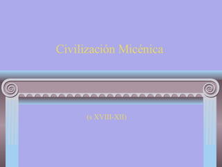 Civilización Micénica  (s XVIII-XII)  