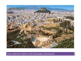 Casco urbano de  Atenas: Fusión del pasado y del presente. 