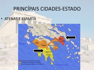 PRINCÍPAIS CIDADES-ESTADO
• ATENAS E ESPARTA
 