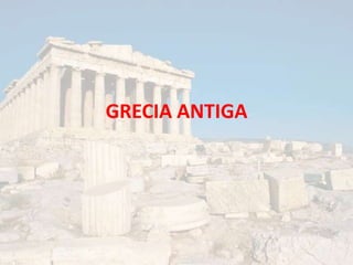 GRECIA ANTIGA
 
