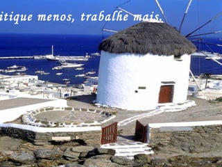 Critique menos, trabalhe mais. 