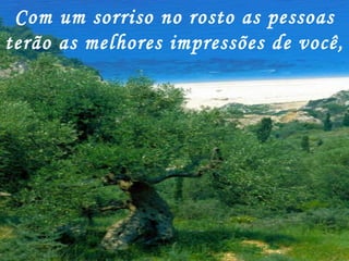 Com um sorriso no rosto as pessoas terão as melhores impressões de você, 