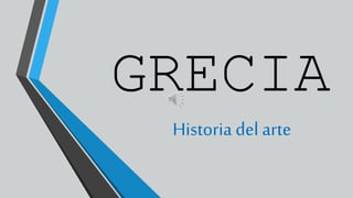 GRECIA 
Historia del arte 
 