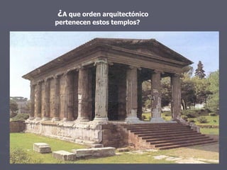 ¿A que orden arquitectónico
pertenecen estos templos?
 