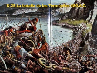 D.25.La batalla de las Termópilas 480.A.C.
 