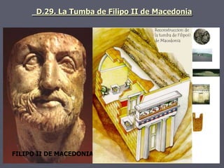 D.29. La Tumba de Filipo II de Macedonia
FILIPO II DE MACEDONIA
 