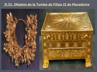 D.31. Objetos de la Tumba de Filipo II de Macedonia
 