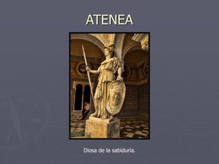 ATENEA
Diosa de la sabiduría.
 