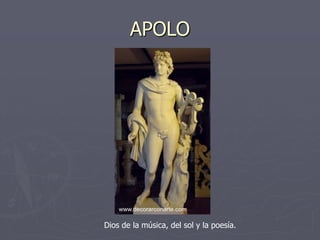 APOLO
Dios de la música, del sol y la poesía.
 